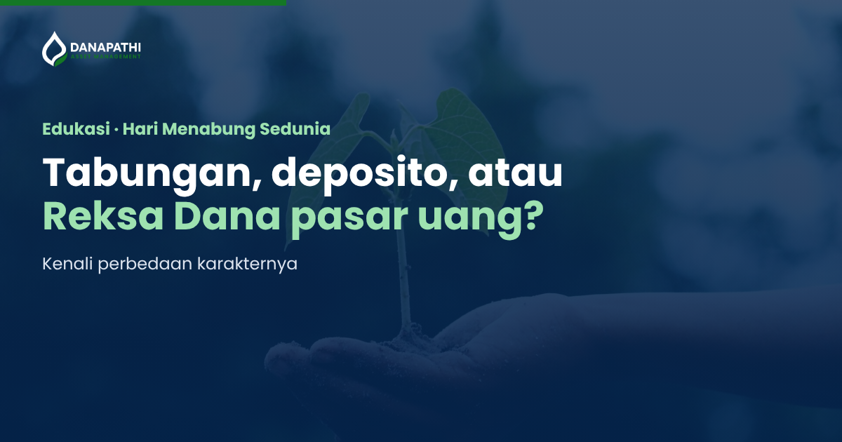 Tabungan, Deposito, dan Reksa Dana Pasar Uang: Apa Bedanya?